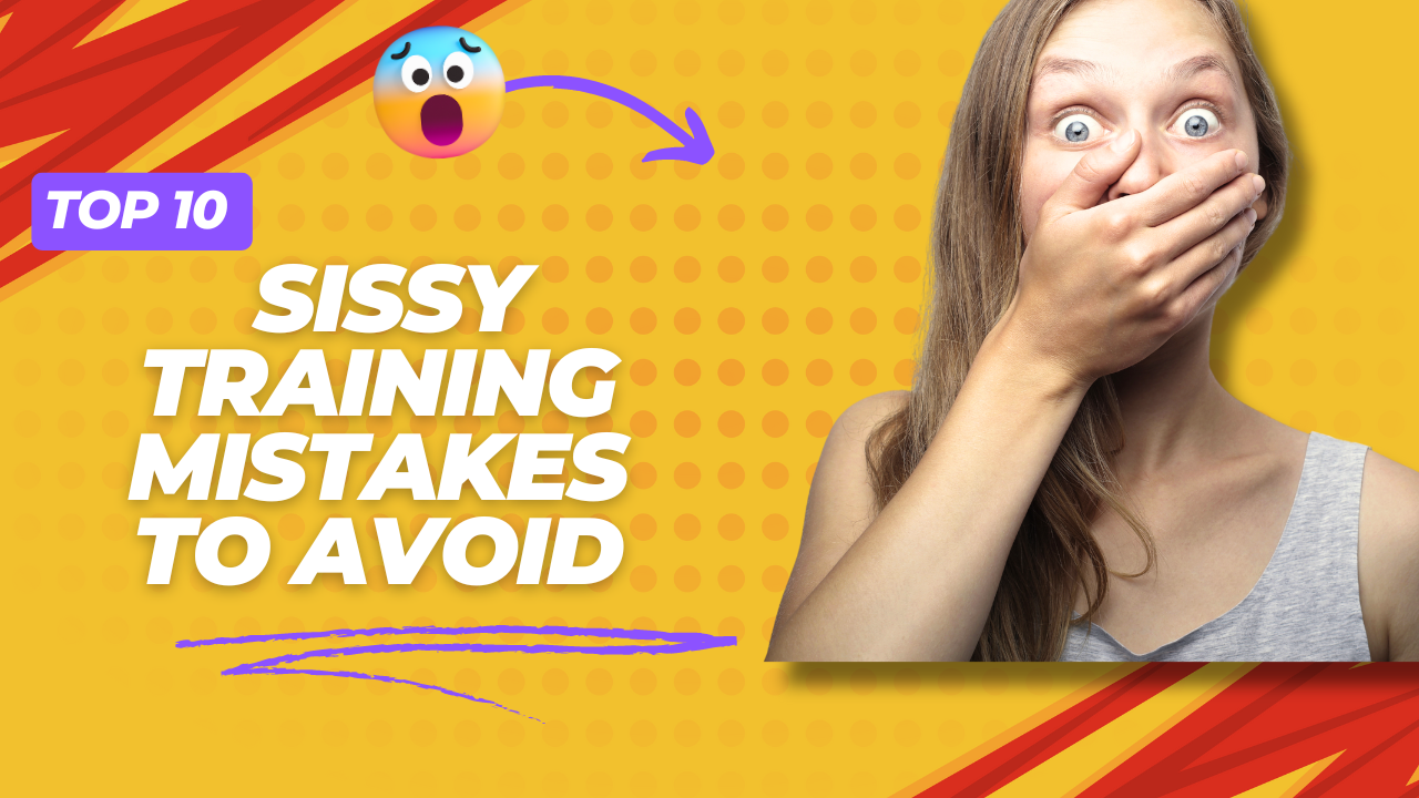 Top 10 Sissy Training Mistakes to Avoid