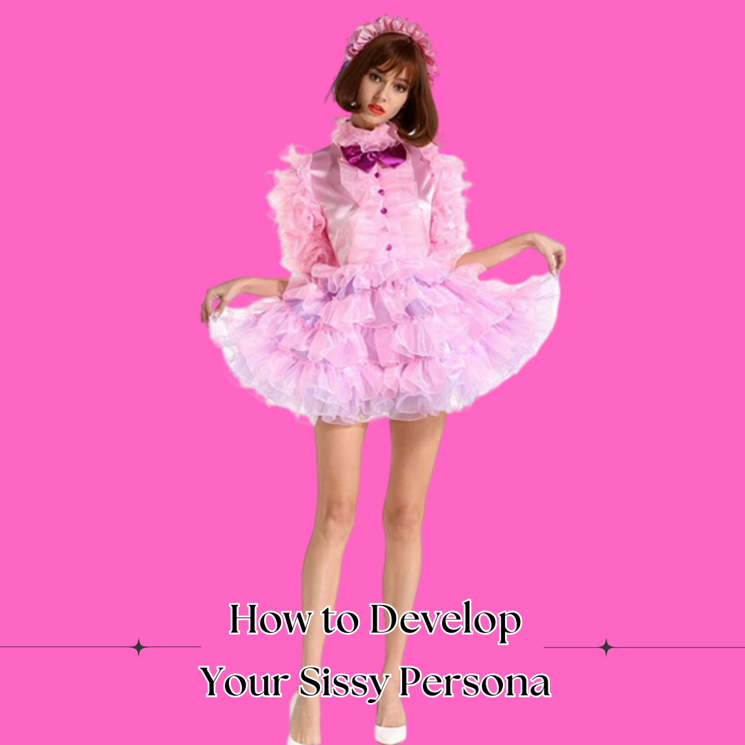 How to Develop Your Sissy Persona