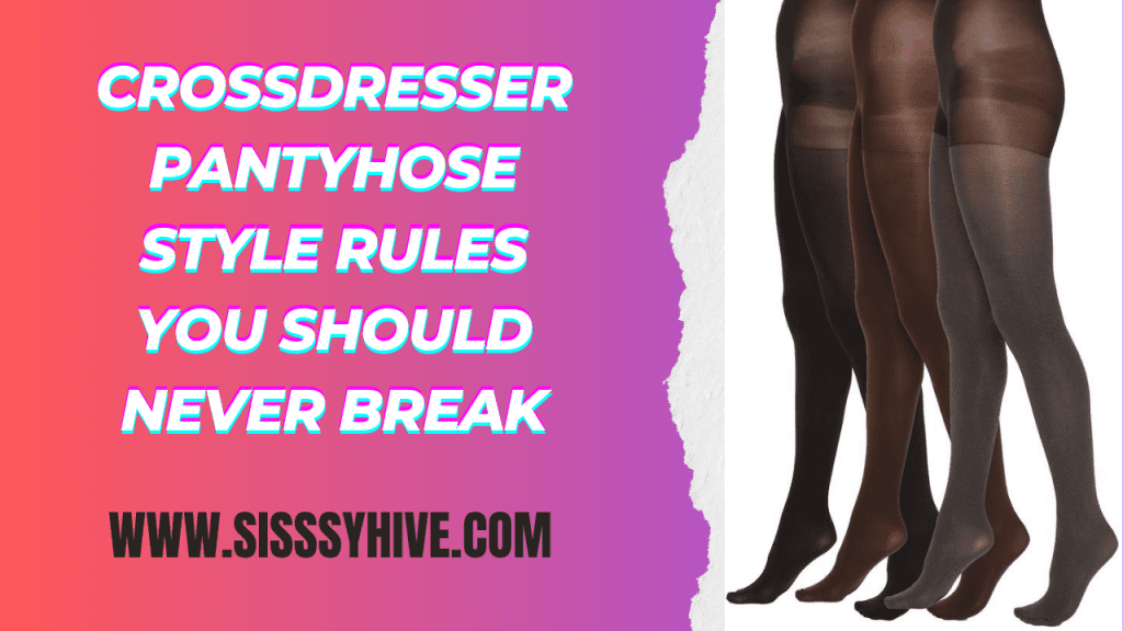 Pantyhose Rules Every Crossdresser Should Follow